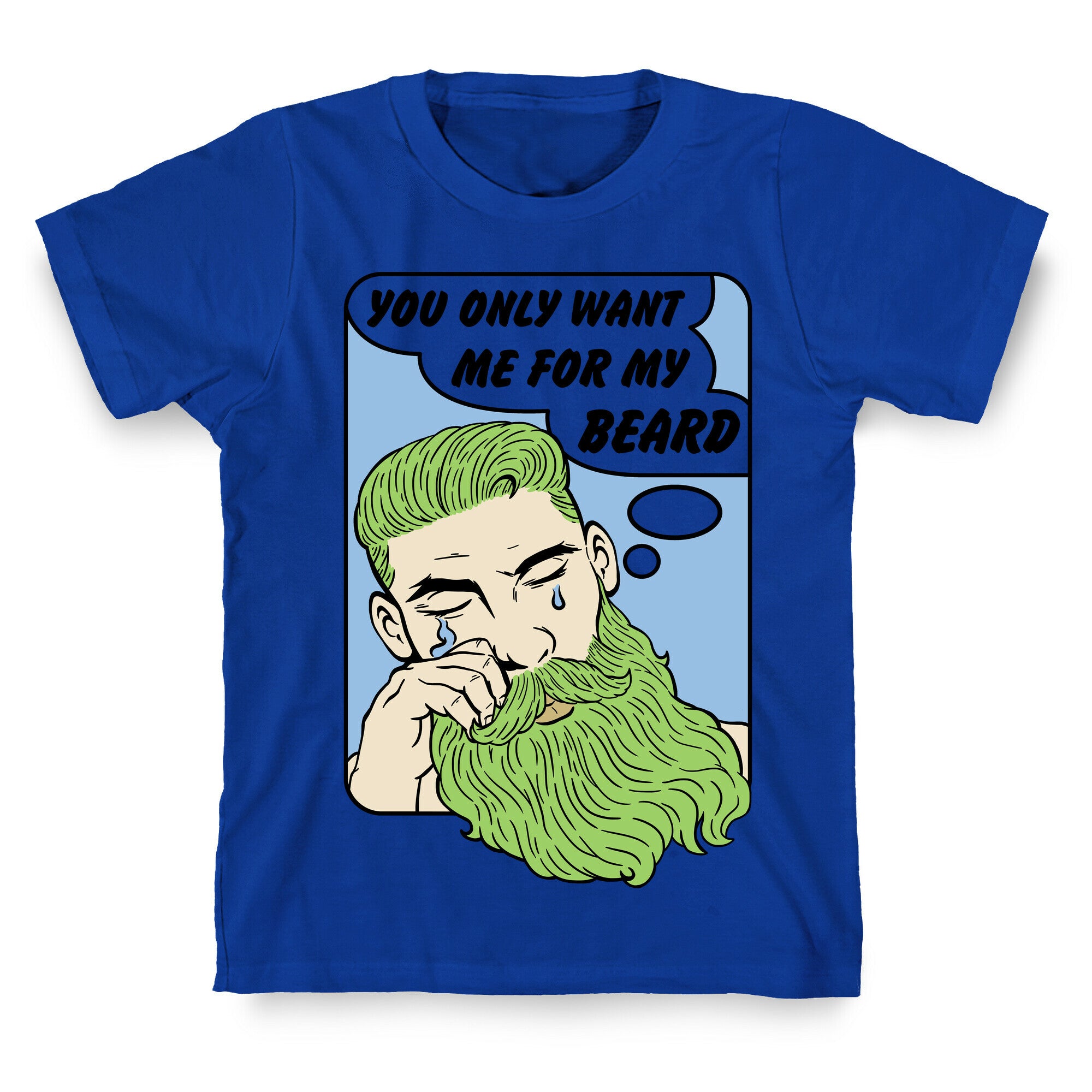 You Only Want Me For My Beard T-Shirt